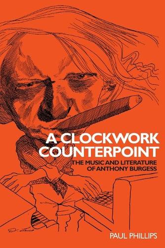 Паперова книга «A Clockwork Counterpoint: The Music and Literature of Anthony Burgess», автор Пол Філліпс - фото №1