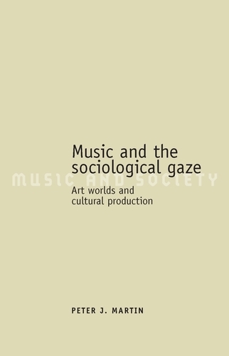 Бумажная книга «Music and the Sociological Gaze: Art Worlds and Cultural Production», автор Питер Дж. Мартин - фото №1