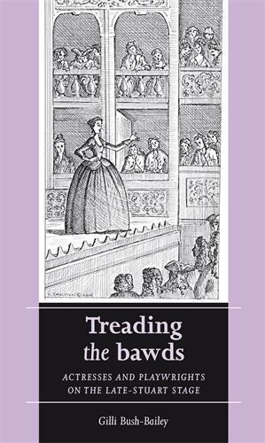 Бумажная книга «Treading the Bawds: Actresses and Playwrights on the Late Stuart Stage», автор Джилли Буш-Бейли - фото №1