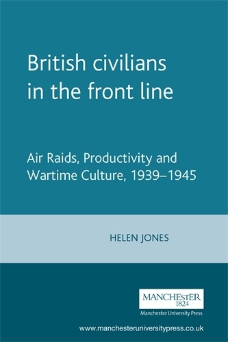 Бумажная книга «British Civilians in the Front Line: Air Raids, Productivity and Wartime Culture, 1939–1945», автор Хелен Джонс - фото №1