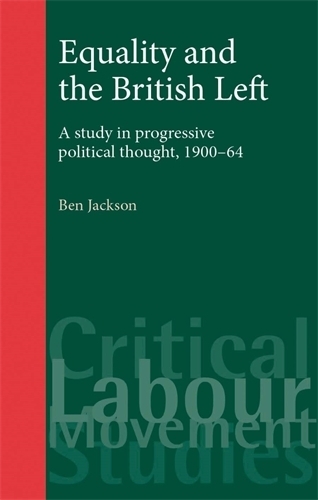 Бумажная книга «Equality and the British Left: A Study in Progressive Political Thought, 1900–64», автор Бен Джексон - фото №1