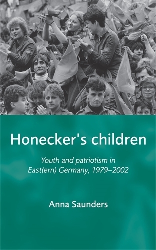 Бумажная книга «Honecker's Children: Youth and Patriotism in East(Ern) Germany, 1979–2002», автор Анна Сондерс - фото №1