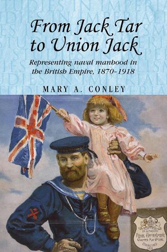 Бумажная книга «From Jack Tar to Union Jack: Representing Naval Manhood in the British Empire, 1870–1918», автор Мэри А. Конли - фото №1