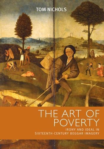 Бумажная книга «The Art of Poverty: Irony and Ideal in Sixteenth-Century Beggar Imagery», автор Том Николс - фото №1