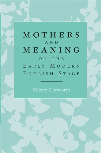 Бумажная книга «Mothers and Meaning on the Early Modern English Stage», автор Фелисити Данворт - фото №1
