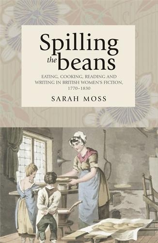 Бумажная книга «Spilling the Beans: Eating, Cooking, Reading and Writing in British Women's Fiction, 1770–1830», автор Сара Мосс - фото №1