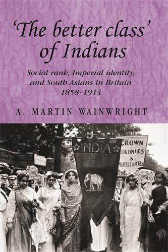 Бумажная книга «'The Better Class' of Indians: Social Rank, Imperial Identity, and South Asians in Britain 1858–1914», автор А. Уэйнрайт - фото №1