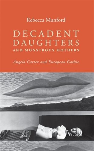 Паперова книга «Decadent Daughters and Monstrous Mothers: Angela Carter and European Gothic», автор Ребекка Манфорд - фото №1