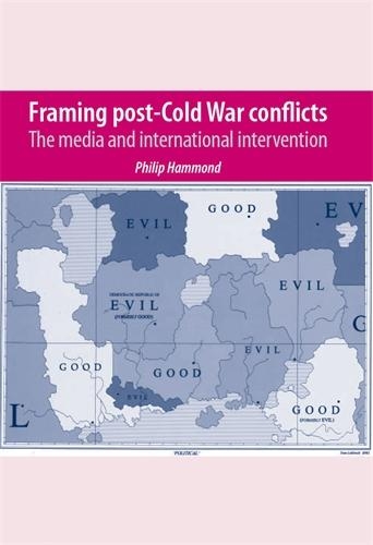 Паперова книга «Framing Post-Cold War Conflicts: The Media and International Intervention», автор Філіп Хаммонд - фото №1