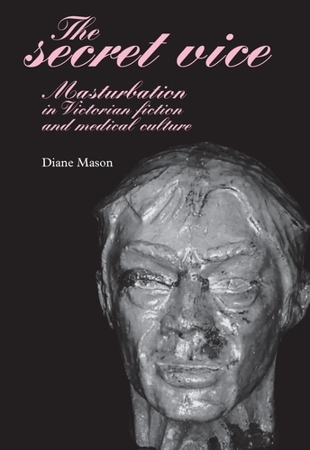 Бумажная книга «The Secret Vice: Masturbation in Victorian Fiction and Medical Culture», автор Диана Мейсон - фото №1
