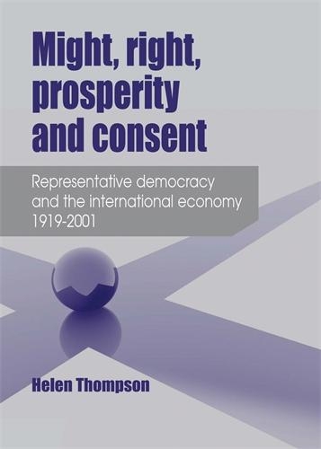 Бумажная книга «Might, Right, Prosperity and Consent: Representative Democracy and the International Economy 1919–2001», автор Хелен Томпсон - фото №1