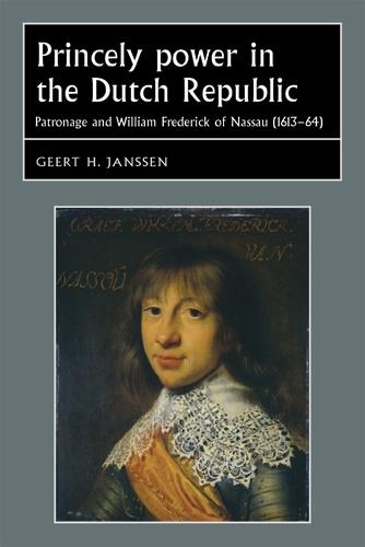 Бумажная книга «Princely Power in the Dutch Republic: Patronage and William Frederick of Nassau (1613–64)», автор Геерт Х. Янссен - фото №1