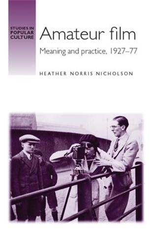 Паперова книга «Amateur Film: Meaning and Practice c. 1927–77», автор Хізер Ніколсон - фото №1
