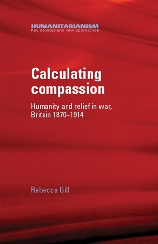 Бумажная книга «Calculating Compassion: Humanity and Relief in War, Britain 1870–1914», автор Ребекка Гилл - фото №1