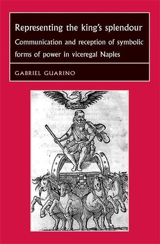 Бумажная книга «Representing the King's Splendour: Communication and Reception of Symbolic Forms of Power in Viceregal Naples», автор Габриэль Гуарино - фото №1