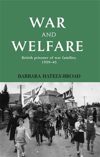 Бумажная книга «War and Welfare: British Prisoner of War Families, 1939–45», автор Барбара Хейтли - фото №1