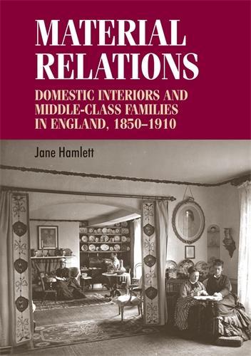Бумажная книга «Material Relations: Domestic Interiors and Middle–Class Families in England, 1850–1910», автор Джейн Хамлетт - фото №1