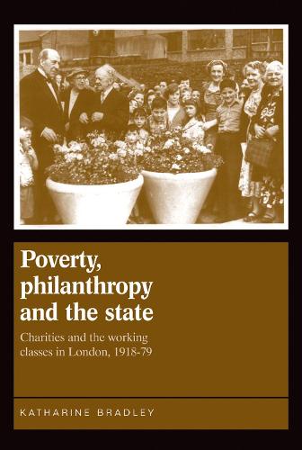 [object Object] «Poverty, Philanthropy and the State: Charities and the Working Classes in London, 1918–79», автор Кетрін Бредлі - фото №1