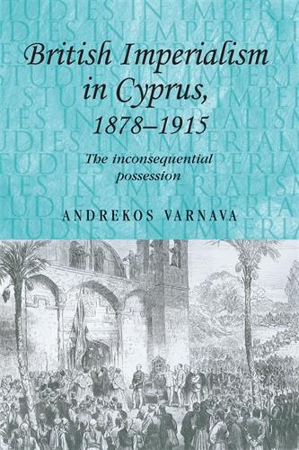 Бумажная книга «British Imperialism in Cyprus, 1878–1915: The Inconsequential Possession», автор Андрекос Варнава - фото №1
