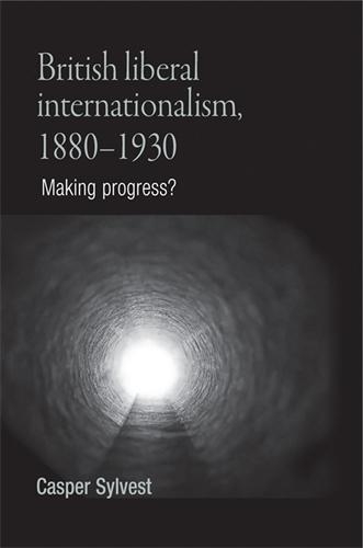 Бумажная книга «British Liberal Internationalism, 1880–1930: Making Progress?», автор Каспер Сильвест - фото №1