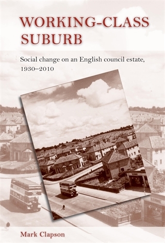 Бумажная книга «Working–Class Suburb: Social Change on an English Council Estate, 1930–2010», автор Марк Клэпсон - фото №1