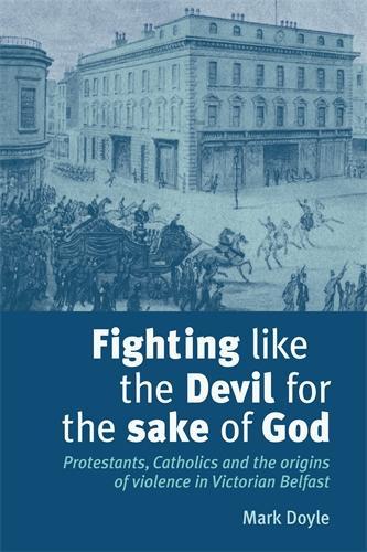 Бумажная книга «Fighting Like the Devil for the Sake of God: Protestants, Catholics and the Origins of Violence in Victorian Belfast», автор Марк Дойл - фото №1