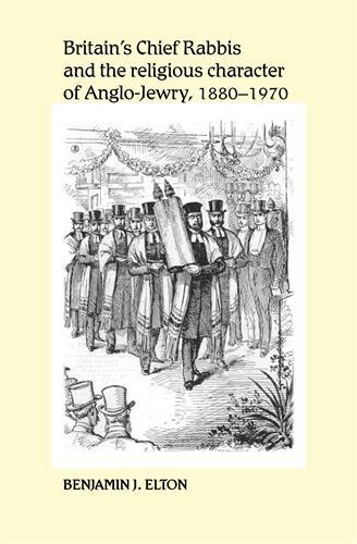 Бумажная книга «Britain's Chief Rabbis and the Religious Character of Anglo–Jewry, 1880–1970», автор Бенджамин Элтон - фото №1