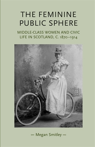 Бумажная книга «The Feminine Public Sphere: Middle–Class Women and Civic Life in Scotland, c. 1870–1914», автор Меган Смитли - фото №1