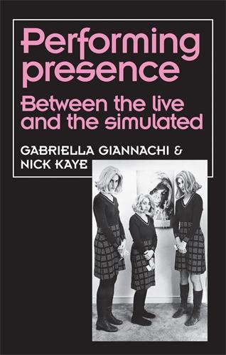Бумажная книга «Performing Presence: Between the Live and the Simulated», авторов Габриэлла Джанначи, Ник Кайе - фото №1