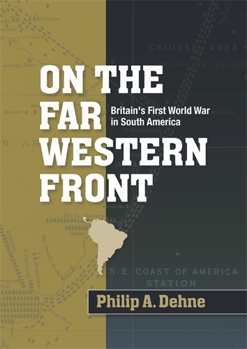Бумажная книга «On the Far Western Front: Britain's First World War in South America», автор Филлип А. Дехне - фото №1