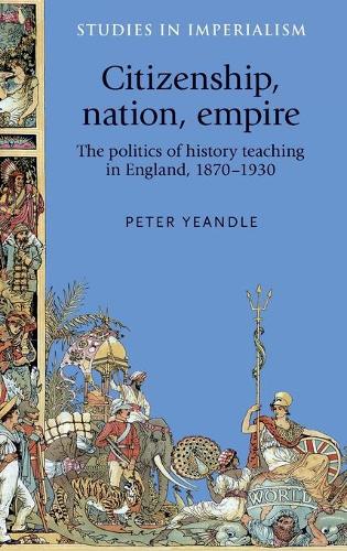 Бумажная книга «Citizenship, Nation, Empire: The Politics of History Teaching in England, 1870–1930», автор Питер Йендл - фото №1