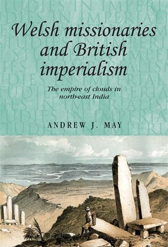 Бумажная книга «Welsh Missionaries and British Imperialism: The Empire of Clouds in North-East India», автор Эндрю Мэй - фото №1