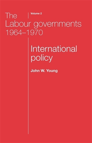 Бумажная книга «The Labour Governments 1964–1970 Volume 2: International Policy», автор Джон Янг - фото №1