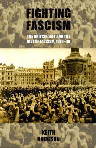 Бумажная книга «Fighting Fascism: the British Left and the Rise of Fascism, 1919–39», автор Кит Ходжсон - фото №1