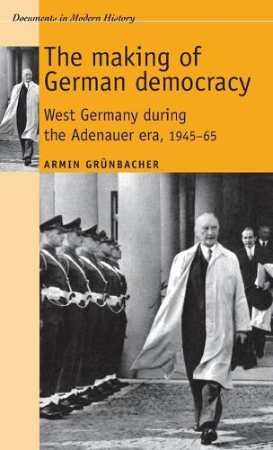 Бумажная книга «The Making of German Democracy: West Germany During the Adenauer Era, 1945–65», автор Армин Грюнбахер - фото №1