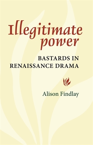 Бумажная книга «Illegitimate Power: Bastards in Renaissance Drama», автор Элисон Финдли - фото №1