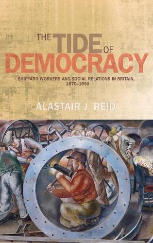 Бумажная книга «The Tide of Democracy: Shipyard Workers and Social Relations in Britain, 1870–1950», автор Аластер Рид - фото №1