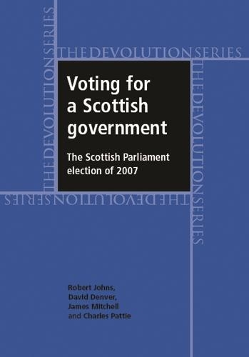 Паперова книга «Voting for a Scottish Government: The Scottish Parliament Election of 2007», авторів Чарльз Патті, Девід Денвер, Роберт Джонс - фото №1