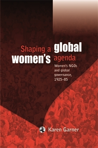 Бумажная книга «Shaping a Global Women's Agenda: Women's Ngos and Global Governance, 1925–85», автор Карен Гарнер - фото №1