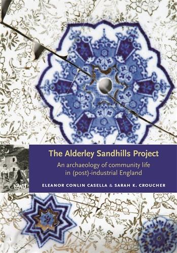Бумажная книга «The Alderley Sandhills Project: An Archaeology of Community Life in (Post-) Industrial England», авторов Элеонора Конлин Казелла, Сара К. Краучер - фото №1