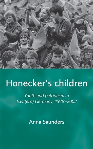 Бумажная книга «Honecker's Children: Youth and Patriotism in East(Ern) Germany, 1979–2002», автор Анна Сондерс - фото №1