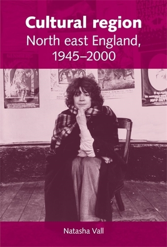 Бумажная книга «Cultural Region: North East England 1945–2000», автор Наташа Валл - фото №1
