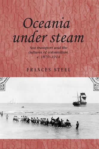 Бумажная книга «Oceania Under Steam: Sea Transport and the Cultures of Colonialism, c. 1870–1914», автор Фрэнсис Стил - фото №1