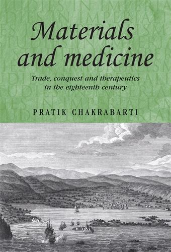 Бумажная книга «Materials and Medicine: Trade, Conquest and Therapeutics in the Eighteenth Century», автор Пратик Чакрабарти - фото №1
