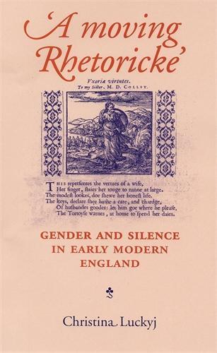 Бумажная книга «A Moving Rhetoricke: Gender and Silence in Early Modern England», автор Кристина Лакидж - фото №1