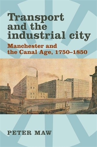Бумажная книга «Transport and the Industrial City: Manchester and the Canal Age, 1750–1850», автор Питер Моу - фото №1