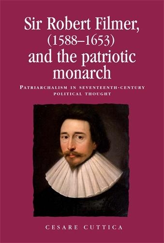 Паперова книга «Sir Robert Filmer (1588–1653) and the Patriotic Monarch: Patriarchalism in Seventeenth-Century Political Thought», автор Чезаре Куттіка - фото №1