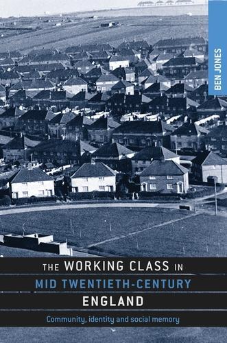 Бумажная книга «The Working Class in Mid-Twentieth-Century England: Community, Identity and Social Memory», автор Бен Джонс - фото №1