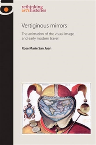 [object Object] «Vertiginous Mirrors: The Animation of the Visual Image and Early Modern Travel», автор Роуз Марі Сан-Хуан - фото №1