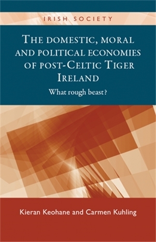Бумажная книга «The Domestic, Moral and Political Economies of Post-Celtic Tiger Ireland: What Rough Beast?», авторов Кармен Кулинг, Киран Кеохан - фото №1